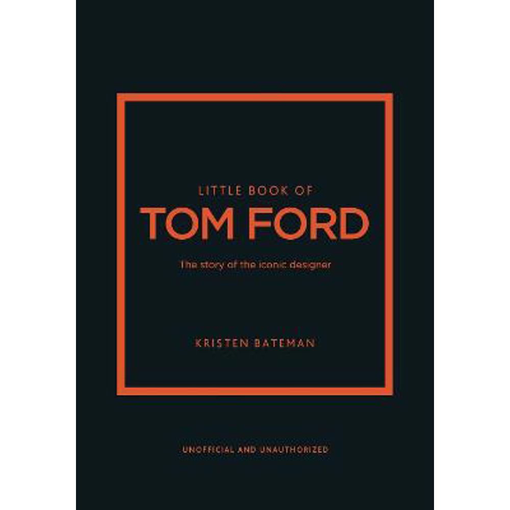 Little Book of Tom Ford: The story of the iconic brand (Hardback) - Kristen Bateman